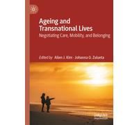 Ageing and Transnational Lives : Negotiating Care, Mobility, and Belonging