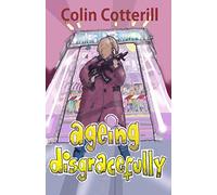 Ageing Disgracefully: Short Stories about Disreputable Old People