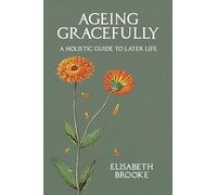 Ageing Gracefully: A Holistic Guide to Later Life