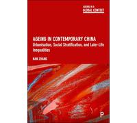 Ageing in Contemporary China: Urbanisation, Social Stratification and Later-Life Inequalities (Ageing in a Global Context)