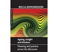 Ageing, insight and wisdom: Meaning and Practice across the Lifecourse (Ageing and the Lifecourse)