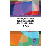 Ageing, Long-term Care Insurance and Healthcare Finance in Asia (Routledge Studies in the Modern World Economy)