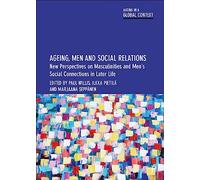 Ageing, Men and Social Relations: New Perspectives on Masculinities and Men’s Social Connections in Later Life (Ageing in a Global Context)