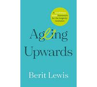 Ageing Upwards: A mindfulness-based framework for the longevity revolution