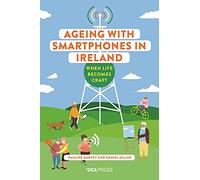 Ageing with Smartphones in Ireland: When Life Becomes Craft