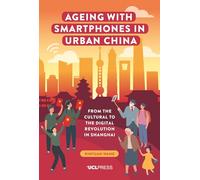 Ageing with Smartphones in Urban China: From the Cultural to the Digital Revolution in Shanghai