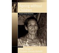 Ageing Without Children: European and Asian Perspectives on Elderly Access to Support Networks: 6 (Fertility, Reproduction and Sexuality: Social and Cultural Perspectives, 6)