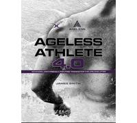 Ageless Athlete 4.0: Advanced Joint-Friendly, Pain-Free Training for the Lifelong Lifter