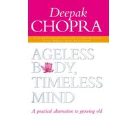 Ageless Body, Timeless Mind 10th Anniversary Edition: A Practical Alternative To Growing Old
