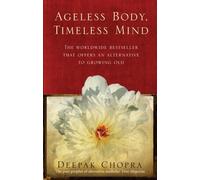 Ageless Body, Timeless Mind: A Practical Alternative To Growing Old by Chopra, Dr Deepak (2008)