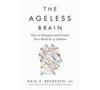 Ageless Brain : How to Sharpen and Protect Your Mind for a Lifetime