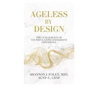 Ageless by Design: The Luxe Science of Youthful Living and Radiant Confidence (Ageless by Design Lifestyle)