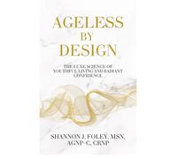 Ageless by Design: The Luxe Science of Youthful Living and Radiant Confidence (Ageless by Design Lifestyle)