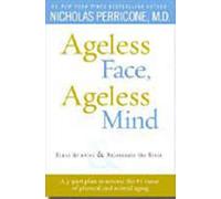 Ageless Face, Ageless Mind: Erase Wrinkles and Rejuvenate the Brain