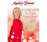 Ageless Fitness - Forever Yoga: Postures to Progress At Your Own Pace