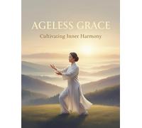 Ageless Grace: Cultivating Inner Harmony