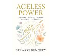 Ageless Power: A Woman’s Guide to Thriving Through Every Decade: 13 (Diet books)