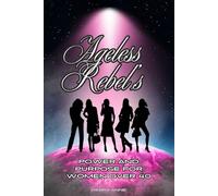 Ageless Rebels: Power and Purpose for Women Over 40