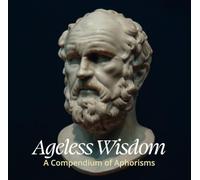 Ageless Wisdom: A Compendium of Aphorisms