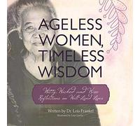 Ageless Women, Timeless Wisdom: Witty, Wicked, and Wise Reflections on Well-Lived Lives