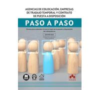 Agencias de colocación, empresas de trabajo temporal y contrato de puesta a disposición. Paso a paso: Claves para entender el marco legal de la puesta a disposición de trabajadores