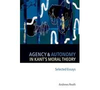 Agency and Autonomy in Kant's Moral Theory: Selected Essays
