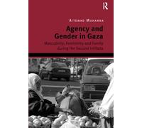 Agency and Gender in Gaza: Masculinity, Femininity and Family during the Second Intifada