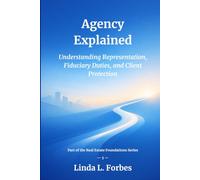 Agency Explained: Understanding Representation, Fiduciary Duties, and Client Protection (Real Estate Foundations Series)