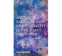 Agency, Freedom, and Responsibility in the Early Heidegger (New Heidegger Research)