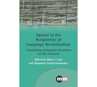Agency in the Peripheries of Language Revitalisation: Examining European Practices on the Ground: 178 (Multilingual Matters)
