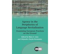 Agency in the Peripheries of Language Revitalisation : Examining European Practices on the Ground