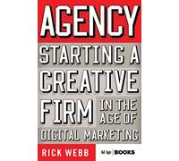 Agency: Starting a Creative Firm in the Age of Digital Marketing (Advertising Age)