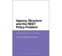 Agency, Structure and the NEET Policy Problem: The Experiences of Young People