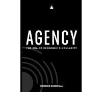 Agency: The Era of Economic Singularity