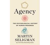 Agency : The Psychological History of Human Progress