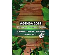 Agenda 2025 Organizzati e Connessi a Sè Stessi. Natural: Ogni settimana una Sfida Digital Detox per un Anno più Consapevole e Meno Digitale.