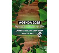Agenda 2025 Organizzati e Connessi a Sè Stessi. Natural: Ogni settimana una Sfida Digital Detox per un Anno più Consapevole e Meno Digitale.