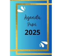 Agenda 2025 para Papá Inspirador: Organización y Tiempo en Familia: Planificador semanal personalizado con secciones de metas, recuerdos y momentos especiales