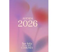 Agenda 2026: Ser feliz en los días comunes.