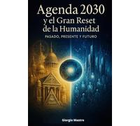 Agenda 2030 y el Gran Reset de la Humanidad: Pasado, Presente y Futuro