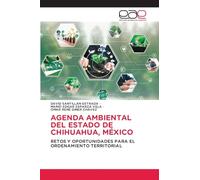 Agenda Ambiental del Estado de Chihuahua, México: RETOS Y OPORTUNIDADES PARA EL ORDENAMIENTO TERRITORIAL