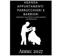 AGENDA APPUNTAMENTI PARRUCCHIERI E BARBIERI Anno 2027: Organizza i tuoi clienti in modo semplice e professionale (Agende -Appuntamenti - Diari - ... - Materiale per Ufficio - Libri utili)