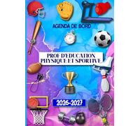 Agenda de Bord 2026-2027 Professeur d’Education Physique et Sportive (EPS): Planificateur de Cours Semainier et Mensuel pour Enseignants de: Collège, Lycée.