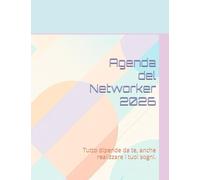 Agenda del Networker 2026: Tutto dipende da te, anche realizzare i tuoi sogni.