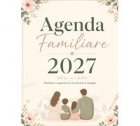 Agenda Familiare 2027: Planner Mensile da Gennaio a Dicembre con 5 Colonne per Organizzare Appuntamenti, Scuola, Lavoro, Pasti e Attività di Tutta la Famiglia