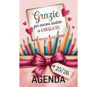 Agenda Maestra 2025 2026: Grazie Per Avermi Aiutato A Crescere | Regalo Insegnante Fine Anno