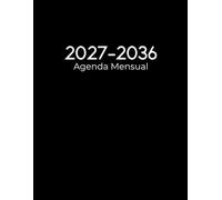 Agenda Mensual 2027-2036: Planificador de 10 años con inicio de semana el lunes, contactos, fechas importantes, objetivos, citas y notas