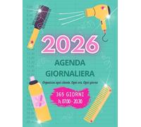 Agenda Parrucchieri 2026 - Planner Giornaliero da Gennaio a Dicembre con Orari 07:00-20:30 per Appuntamenti e Servizi: 365 Giorni per Organizzare Clienti e Orari in Modo Semplice e Professionale