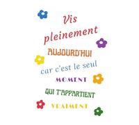 Agenda perpétuel : Vis pleinement aujourd'hui car c'est le seul moment qui t'appartient vraiment