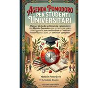 AGENDA POMODORO PER STUDENTI UNIVERSITARI: Planner di studio settimanale e giornaliero con Metodo Pomodoro per organizzare esami, sconfiggere la procrastinazione e l'ansia da Sessione